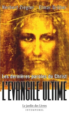 LES DERNIERES PAROLES DU CHRIST L'Evangile Ultime
